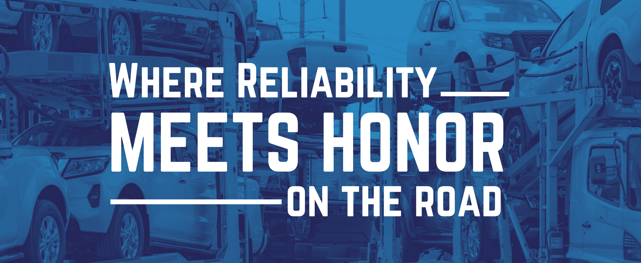 Where Reliability meets honor on the road